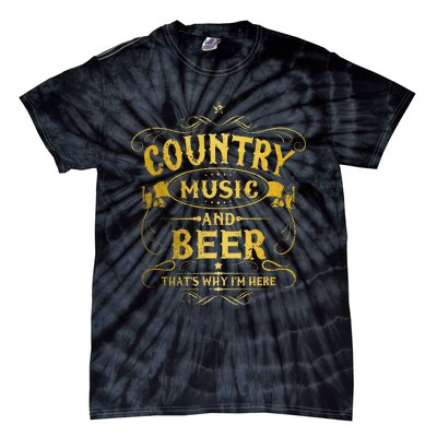 Country Music And Beer Thats Why Im Here Funny Vintage Tie-Dye T-Shirt