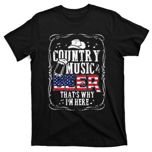 Country Music and Beer That's Why I'm Here Funny T-Shirt