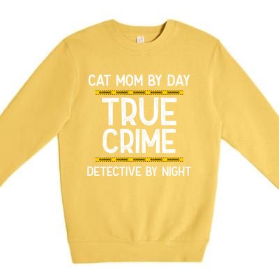 Cat Mom By Day True Crime Detective By Night Gift Premium Crewneck Sweatshirt