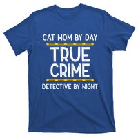 Cat Mom By Day True Crime Detective By Night Gift T-Shirt