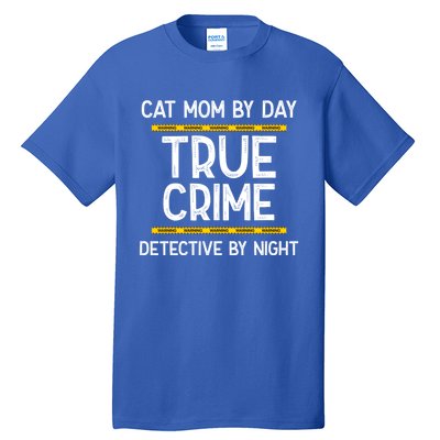 Cat Mom By Day True Crime Detective By Night Gift Tall T-Shirt