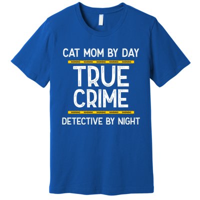 Cat Mom By Day True Crime Detective By Night Gift Premium T-Shirt