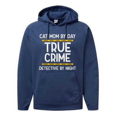 Cat Mom By Day True Crime Detective By Night Gift Performance Fleece Hoodie