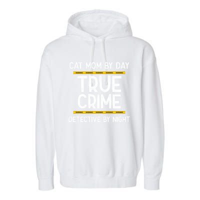 Cat Mom By Day True Crime Detective By Night Gift Garment-Dyed Fleece Hoodie