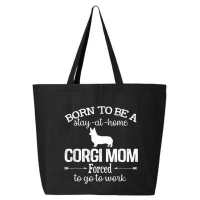 Corgi Mom Born To Be Stay At Home Forced To Go To Work 25L Jumbo Tote