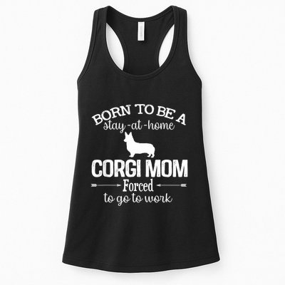 Corgi Mom Born To Be Stay At Home Forced To Go To Work Womens Tank Top
