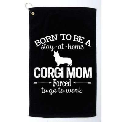 Corgi Mom Born To Be Stay At Home Forced To Go To Work Golf Towel