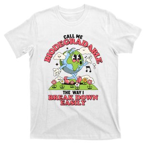 Call Me Biodegradable The Way I Break Down Easily T-Shirt