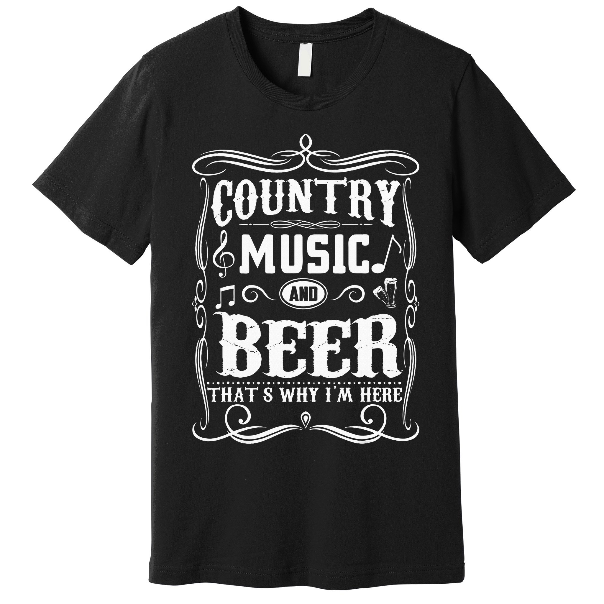 Country Music & Beer ThatS Why IM Here Beer & Music Lover Premium T-Shirt