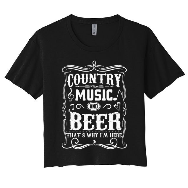 Country Music & Beer ThatS Why IM Here Beer & Music Lover Women's Crop Top Tee