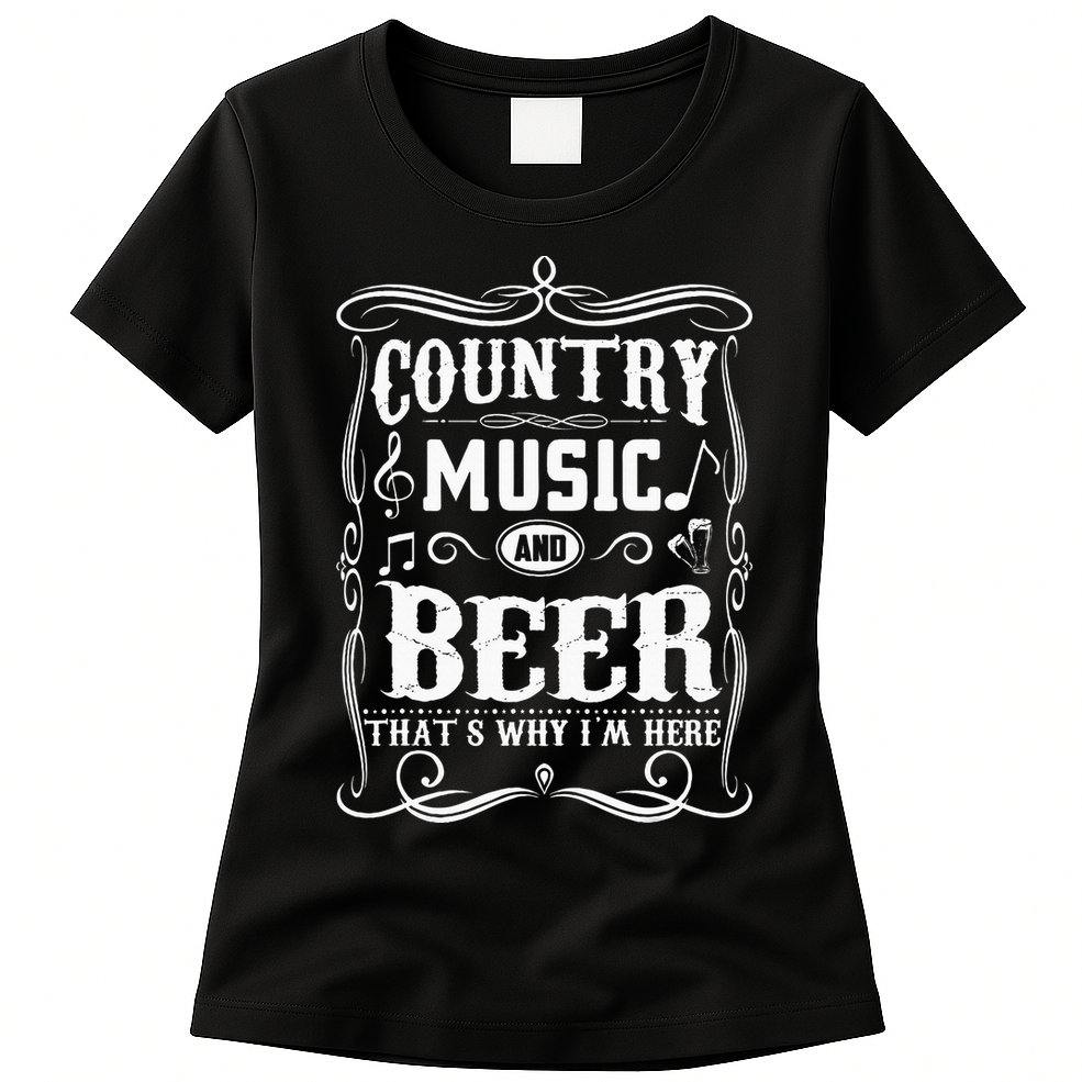 Country Music & Beer ThatS Why IM Here Beer & Music Lover Womens T-Shirt