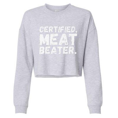 Certified Meat Beater Funny Saying Quote Premium Cropped Pullover Crew