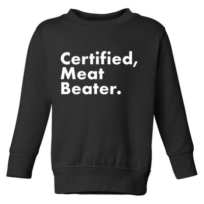 Certified Meat Beater Funny And Cool Toddler Sweatshirt