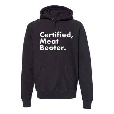 Certified Meat Beater Funny And Cool Premium Hoodie