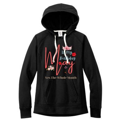 Celebrating May Birthdays May Is My Birthday Yes The Whole Women's Fleece Hoodie