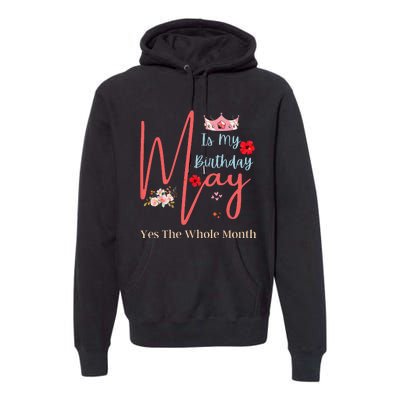 Celebrating May Birthdays May Is My Birthday Yes The Whole Premium Hoodie