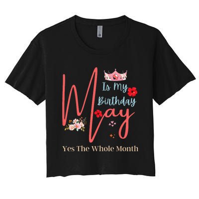 Celebrating May Birthdays May Is My Birthday Yes The Whole Women's Crop Top Tee