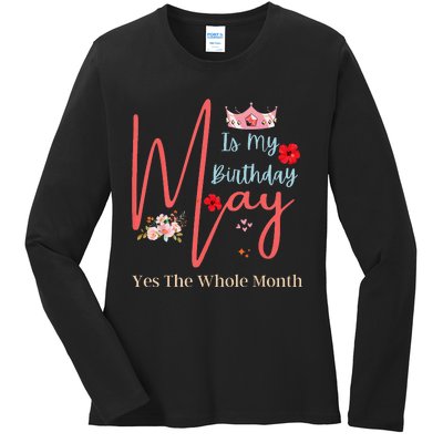 Celebrating May Birthdays May Is My Birthday Yes The Whole Ladies Long Sleeve Shirt