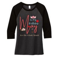 Celebrating May Birthdays May Is My Birthday Yes The Whole Women's Tri-Blend 3/4-Sleeve Raglan Shirt