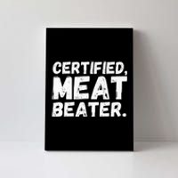 Certified Meat Beater Funny Saying Quote Canvas