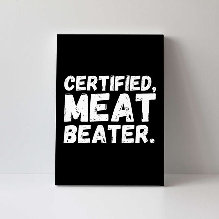 Certified Meat Beater Funny Saying Quote Canvas