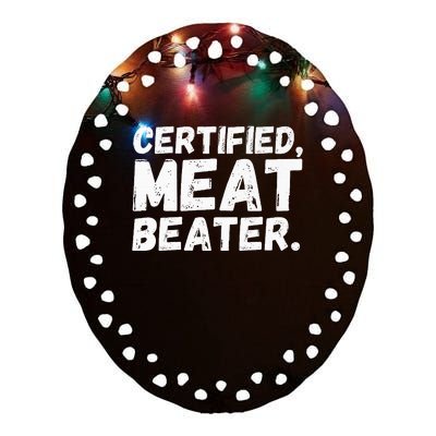 Certified Meat Beater Funny Saying Quote Ceramic Oval Ornament