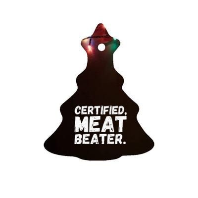 Certified Meat Beater Funny Saying Quote Ceramic Tree Ornament