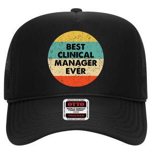 Clinical Manager Best Clinical Manager Ever High Crown Mesh Back Trucker Hat