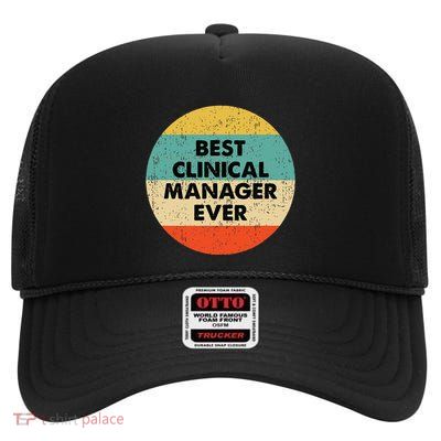 Clinical Manager Best Clinical Manager Ever High Crown Mesh Back Trucker Hat