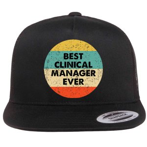 Clinical Manager Best Clinical Manager Ever Flat Bill Trucker Hat