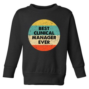 Clinical Manager Best Clinical Manager Ever Toddler Sweatshirt