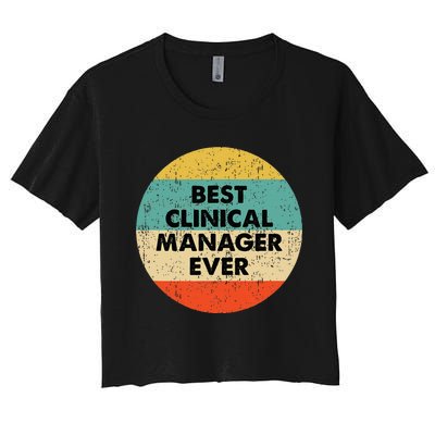 Clinical Manager Best Clinical Manager Ever Women's Crop Top Tee