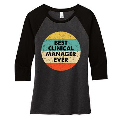 Clinical Manager Best Clinical Manager Ever Women's Tri-Blend 3/4-Sleeve Raglan Shirt