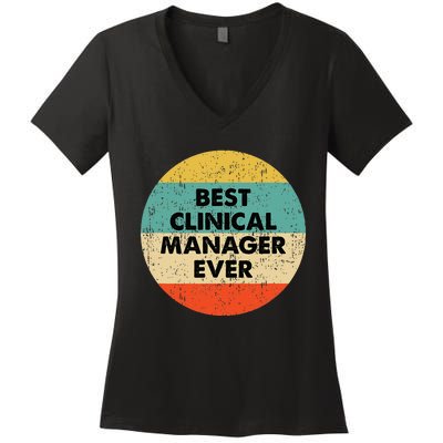 Clinical Manager Best Clinical Manager Ever Women's V-Neck T-Shirt