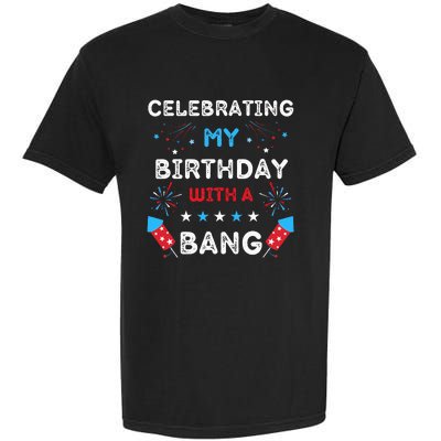 Celebrating My Birthday With A Bang 4th Of July Birthday Garment-Dyed Heavyweight T-Shirt