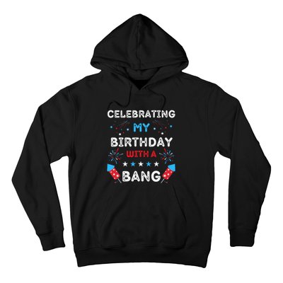 Celebrating My Birthday With A Bang 4th Of July Birthday Hoodie