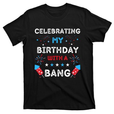 Celebrating My Birthday With A Bang 4th Of July Birthday T-Shirt