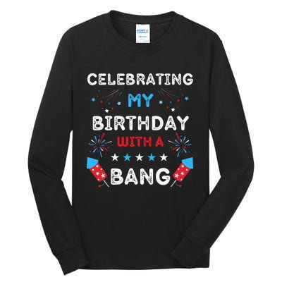 Celebrating My Birthday With A Bang 4th Of July Birthday Tall Long Sleeve T-Shirt