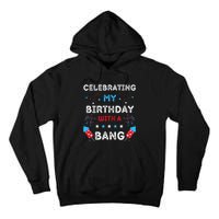 Celebrating My Birthday With A Bang 4th Of July Birthday Tall Hoodie