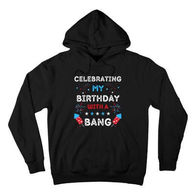 Celebrating My Birthday With A Bang 4th Of July Birthday Tall Hoodie