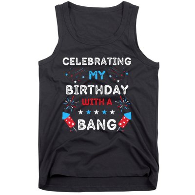 Celebrating My Birthday With A Bang 4th Of July Birthday Tank Top