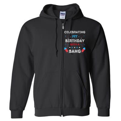 Celebrating My Birthday With A Bang 4th Of July Birthday Full Zip Hoodie