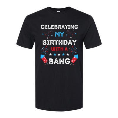 Celebrating My Birthday With A Bang 4th Of July Birthday Softstyle® CVC T-Shirt