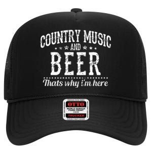 Country Music & Beer Thats Why Im Here Funny Gift High Crown Mesh Back Trucker Hat