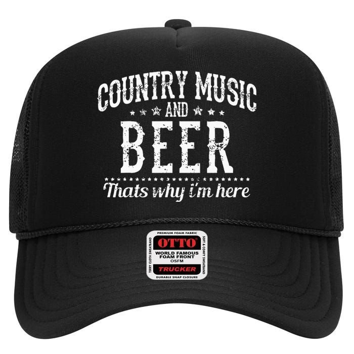 Country Music & Beer Thats Why Im Here Funny Gift High Crown Mesh Back Trucker Hat