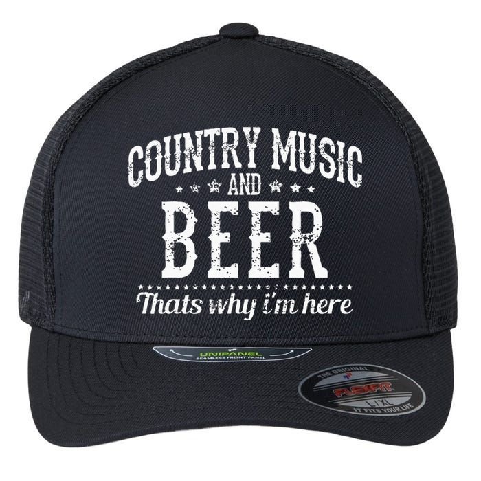 Country Music & Beer Thats Why Im Here Funny Gift Flexfit Unipanel Trucker Cap