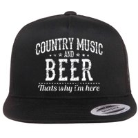 Country Music & Beer Thats Why Im Here Funny Gift Flat Bill Trucker Hat