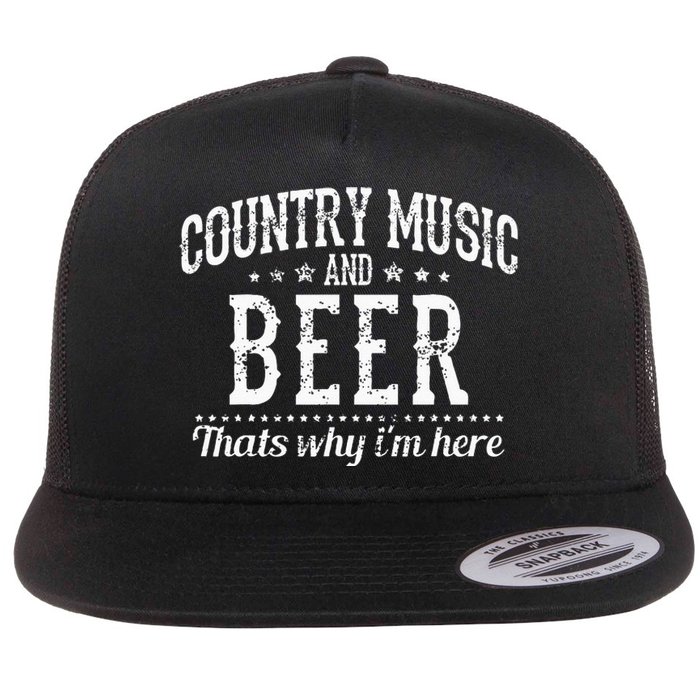 Country Music & Beer Thats Why Im Here Funny Gift Flat Bill Trucker Hat