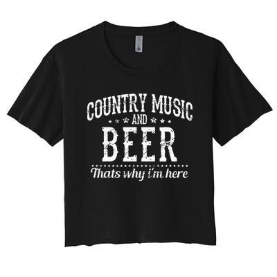 Country Music & Beer Thats Why Im Here Funny Gift Women's Crop Top Tee