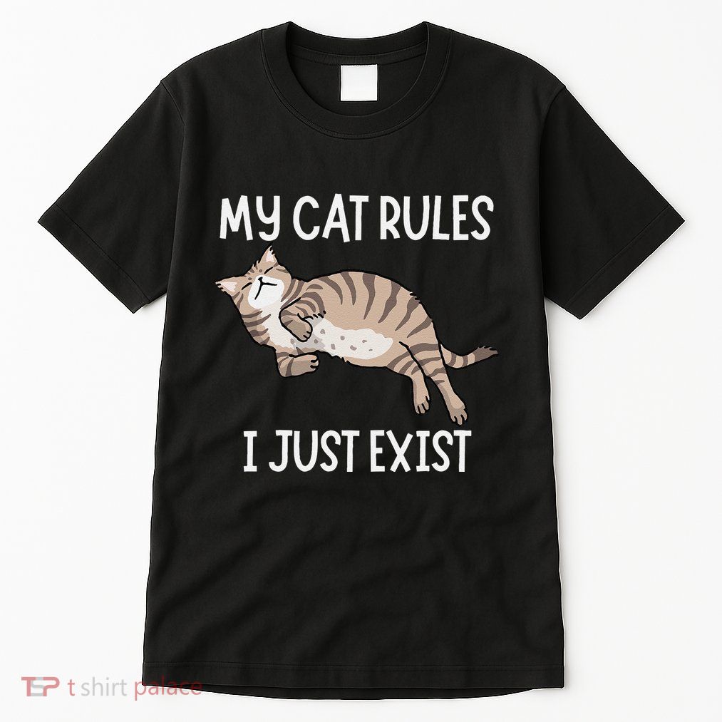 Cute My Cat Clothing My Cat Rules I Just Exist Tall T-Shirt